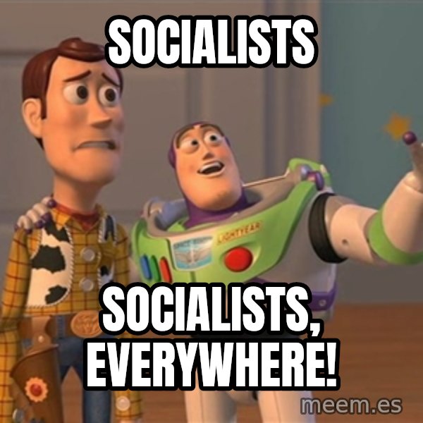 Anonymous, Anonymous Everywhere meme: Socialists / Socialists, everywhere!