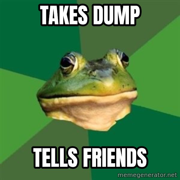 Foul Bachelor Frog meme: takes dump / tells friends