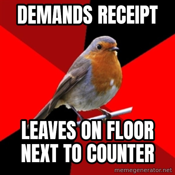 Retail Robin meme: demands RECEIPT / leaves on floor next to counter
