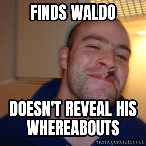Good Guy Greg meme: finds waldo / doesn't reveal his whereabouts