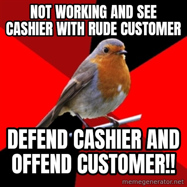 Retail Robin meme: Not working and see Cashier with rude customer / Defend cashier and offend customer!!