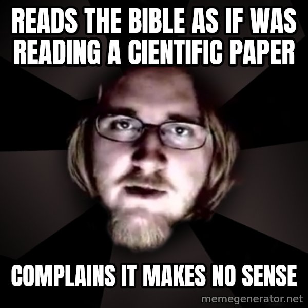 typical atheist meme: reads the bible as if was reading a cientific paper / complains it makes no sense