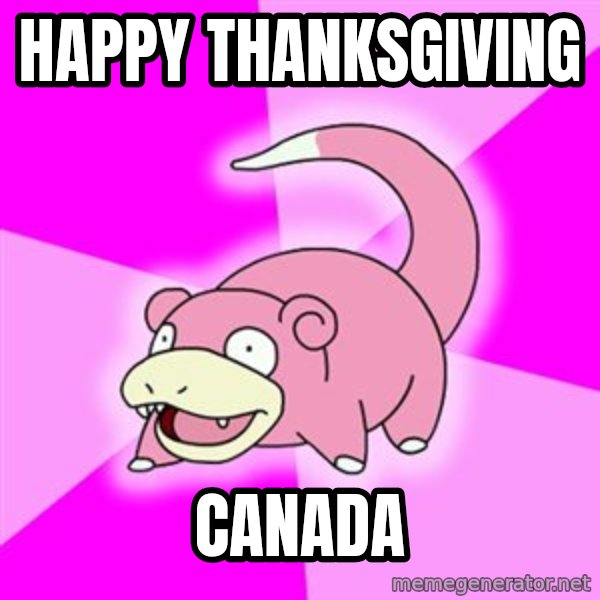 Slowpoke meme: Happy thanksgiving / Canada