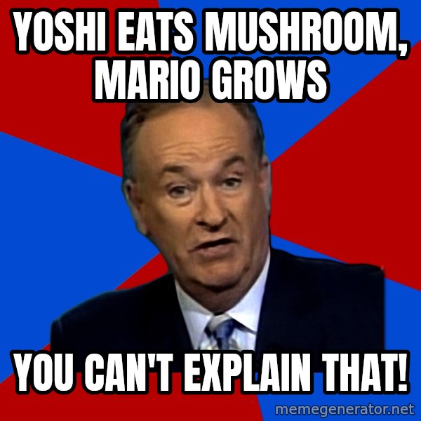 Bill O'Reilly Proves God meme: yoshi eats mushroom, mario grows / You can't explain that!