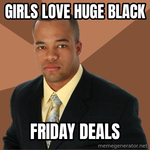 Successful Black Man meme: Girls love huge black / friday deals