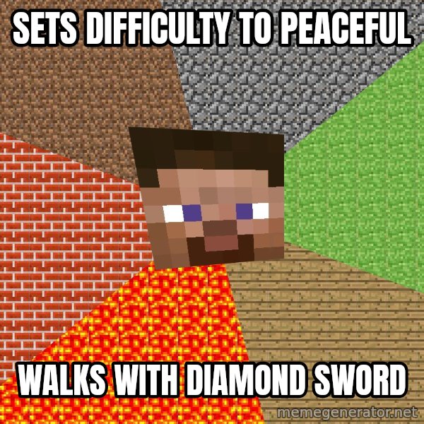 Minecraft Guy meme: Sets difficulty to peaceful / walks with diamond sword