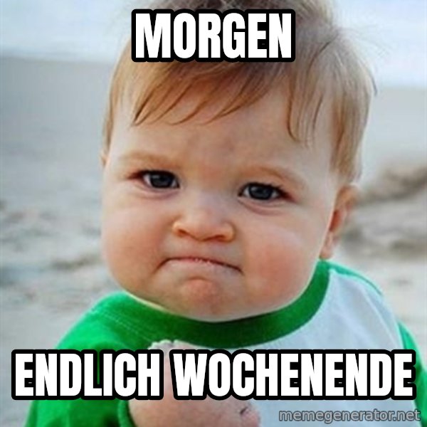 Victory Baby meme: Morgen / Endlich Wochenende