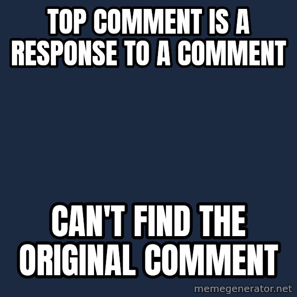 First World Problems meme: top comment is a response to a comment / can't find the original comment