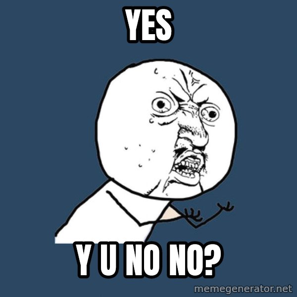 Y U No meme: YES / Y U NO NO?
