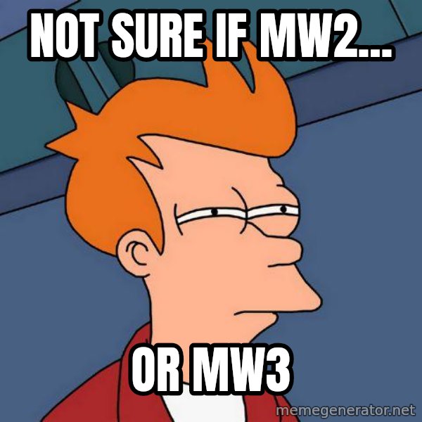 Futurama Fry meme: Not sure if MW2... / Or MW3