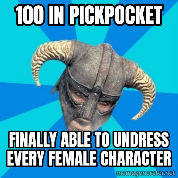 skyrim stan meme: 100 in pickpocket / finally able to undress every female character