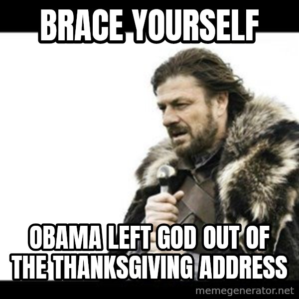 Winter is Coming meme: Brace YOURSELF / Obama Left god out of the thanksgiving address