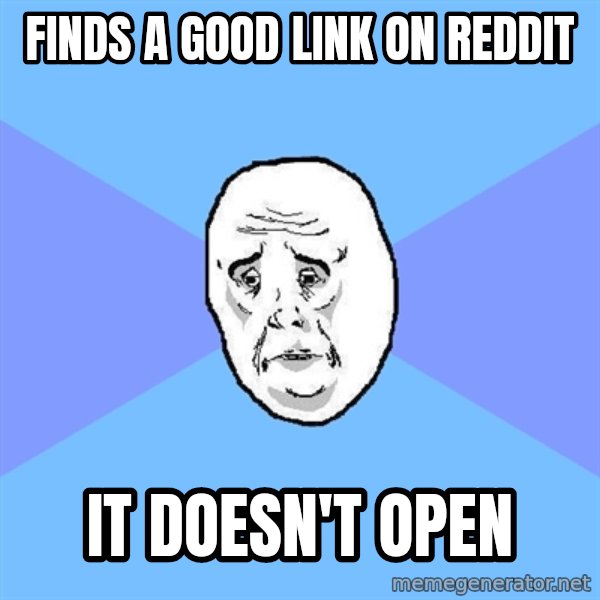 Okay Guy meme: Finds a good link on reddit / it doesn't open