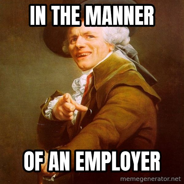 Joseph Ducreux meme: In the manner / Of an employer