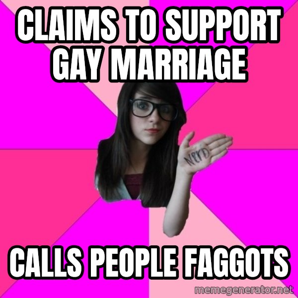 Idiot Nerd Girl meme: claims to support gay marriage / calls people faggots
