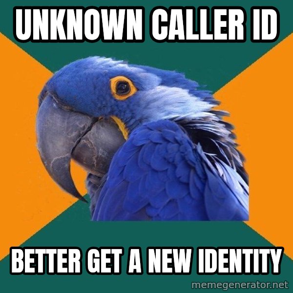 Paranoid Parrot meme: unknown caller id / better get a new identity