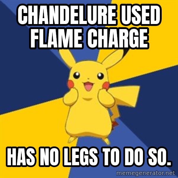 Pokemon Logic  meme: chandelure used flame charge / has no legs to do so.