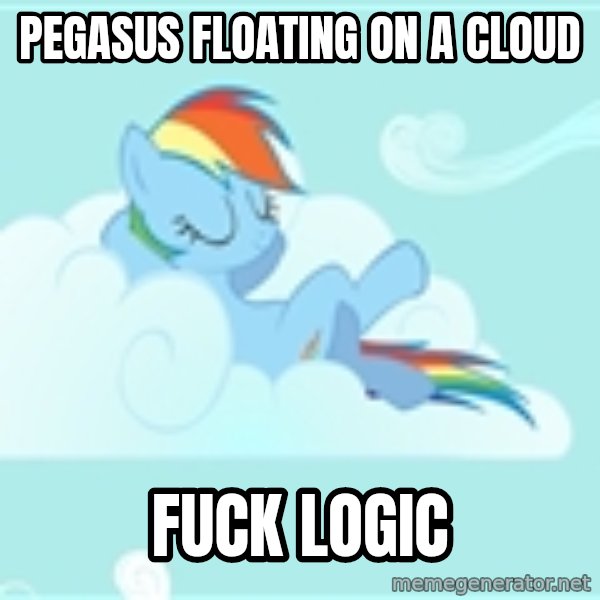 My Little Pony meme: Pegasus floating on a cloud / Fuck Logic
