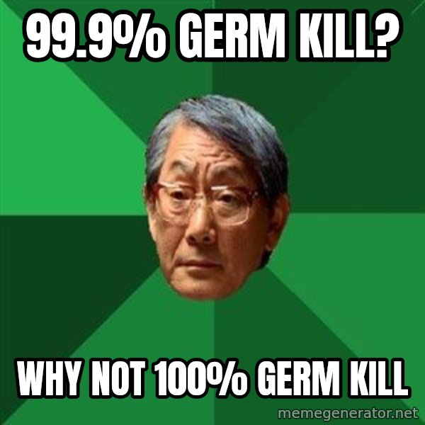 High Expectations Asian Father meme: 99.9% germ kill? / Why not 100% germ kill