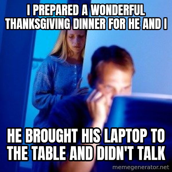 Internet Husband meme: i prepared a wonderful thanksgiving dinner for he and i / he brought his laptop to the table and didn't talk