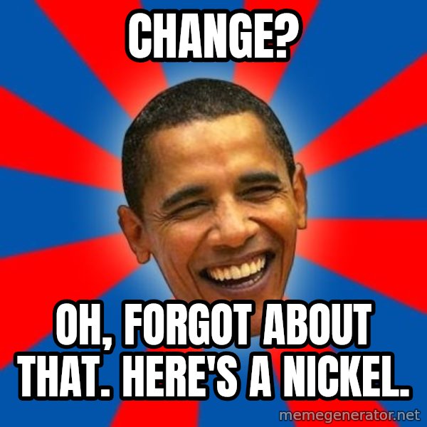 Obama meme: change? / oh, forgot about that. Here's a nickel.