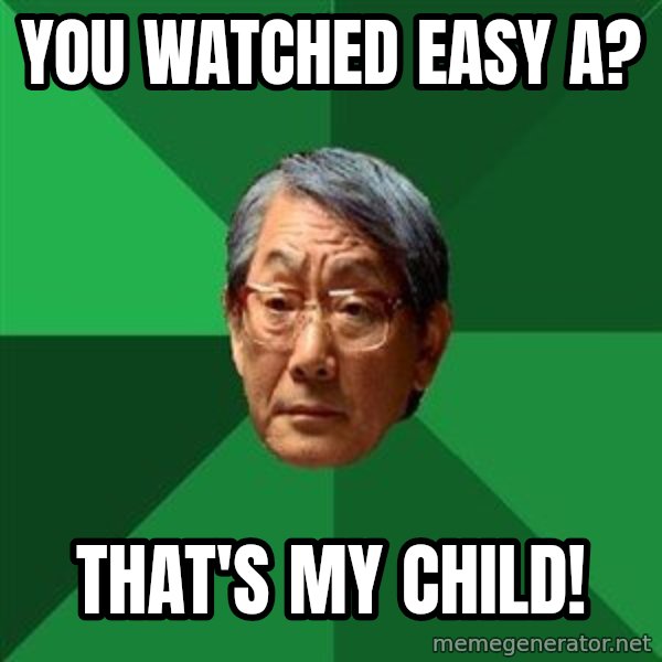 High Expectations Asian Father meme: You watched easy a? / That's my Child!