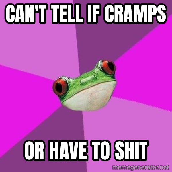 Foul Bachelorette Frog meme: can't tell if cramps / or have to shit