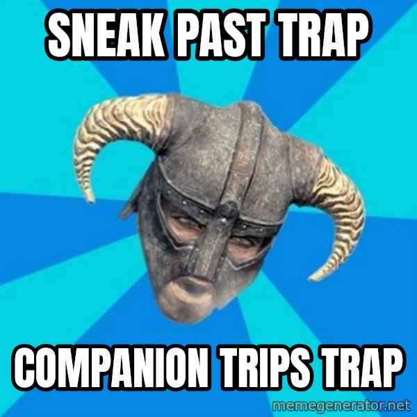 skyrim stan meme: Sneak past trap / Companion trips trap