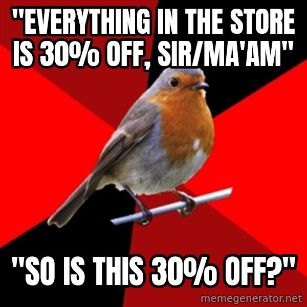 Retail Robin meme: "Everything in the store is 30% off, sIR/mA'AM" / "sO is this 30% off?"