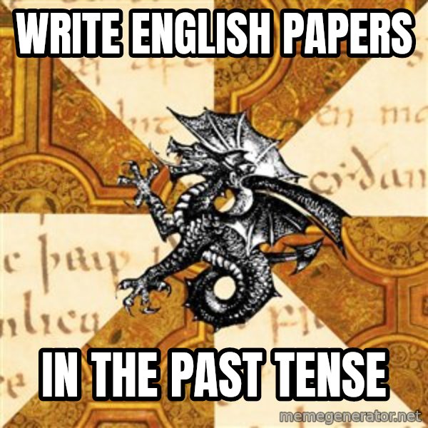 History Major Heraldic Beast meme: Write english papers / in the past tense