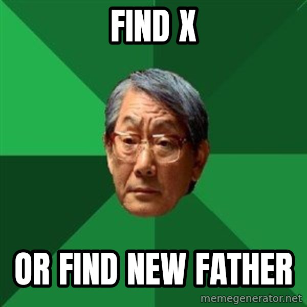 High Expectations Asian Father meme: find x / Or find new father