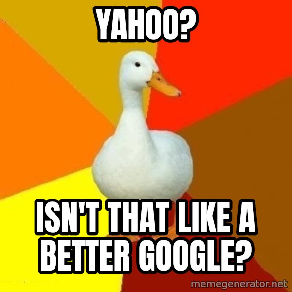 Technologically Impaired Duck meme: Yahoo? / Isn't that like a better google?