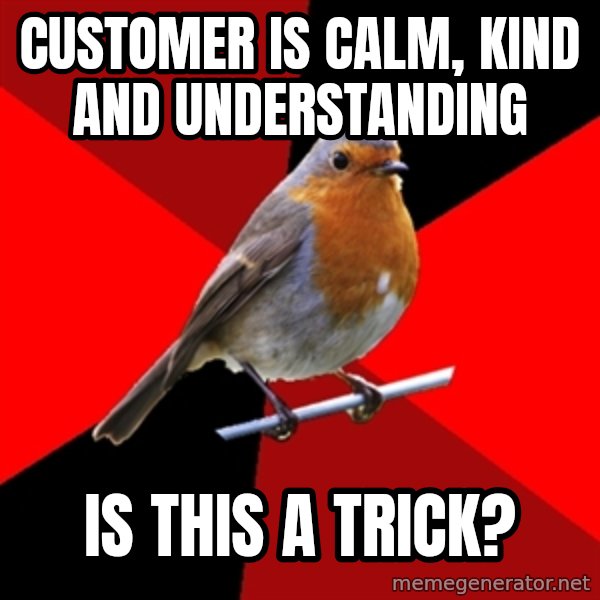 Retail Robin meme: customer is calm, kind and understanding / is this a trick?