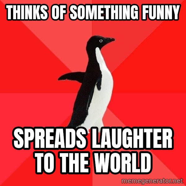 Socially Awesome Penguin meme: Thinks of something funny / Spreads laughter to the world