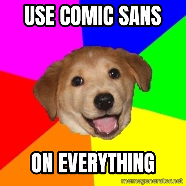 Advice Dog meme: use comic sans / on everything