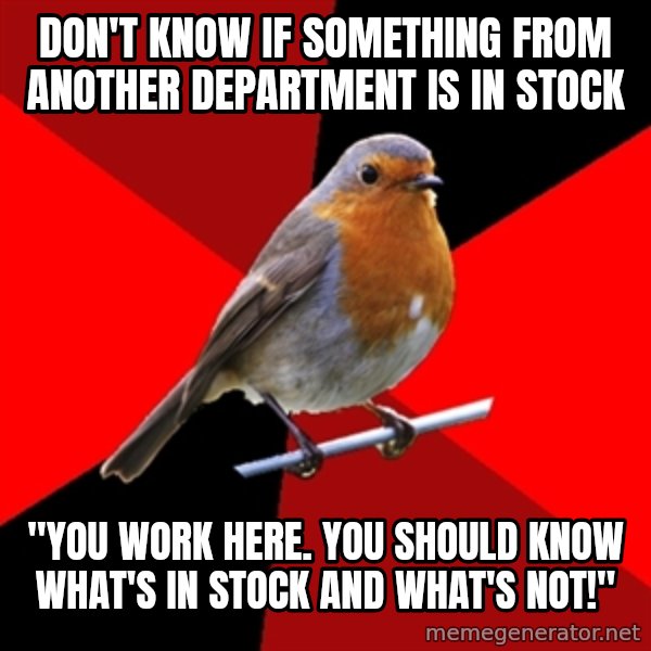 Retail Robin meme: DON'T KNOW IF SOMETHING FROM ANOTHER DEPARTMENT IS IN STOCK / "YOU WORK HERE. you should know what's in stock and what's not!"