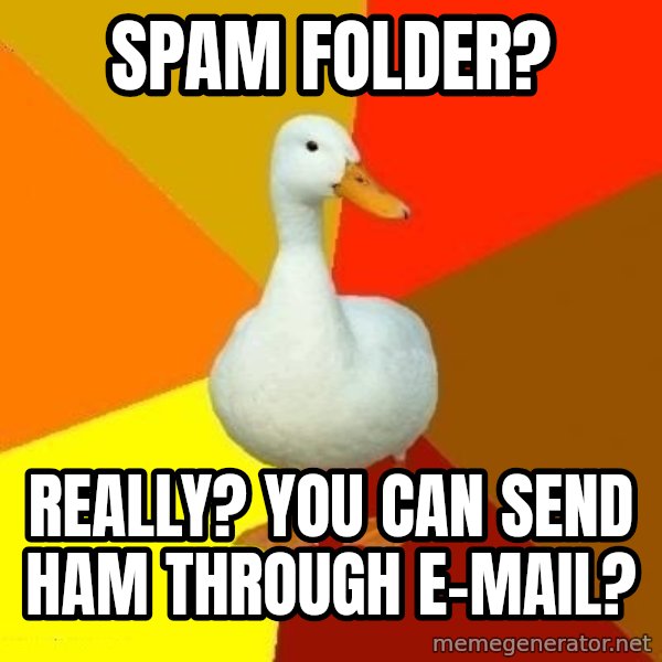 Technologically Impaired Duck meme: Spam Folder? / Really? YOu can send ham through E-Mail?