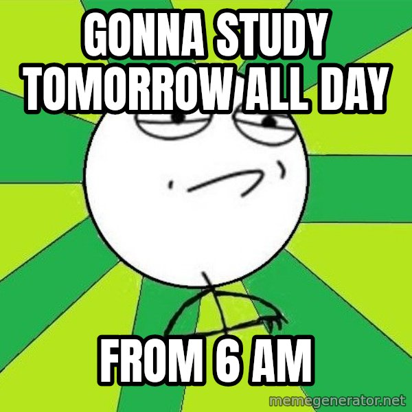 Challenge Accepted 2 meme: Gonna study tomorrow all day / from 6 am