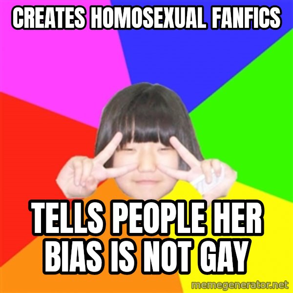 Advice Kpop Fangirl meme: Creates homosexual fanfics / Tells people her bias is not gay