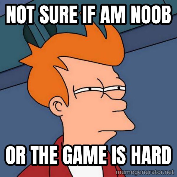 Futurama Fry meme: not sure if am noob / or the game is hard
