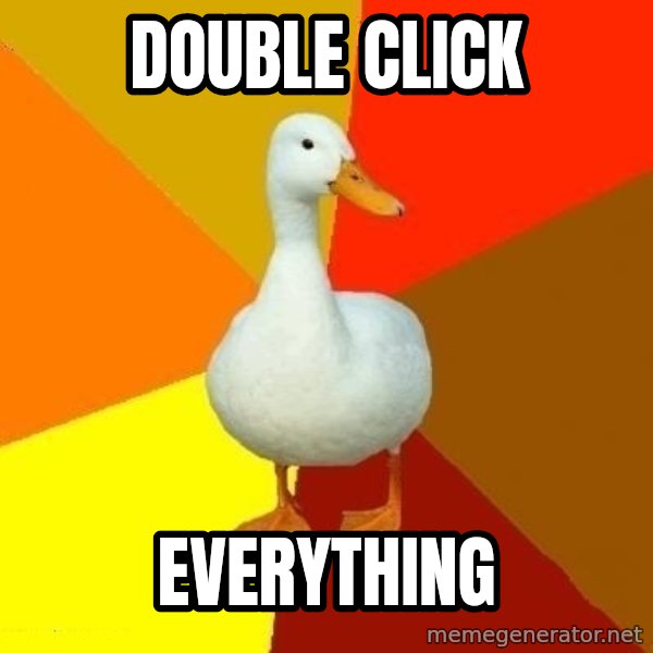 Technologically Impaired Duck meme: Double Click / Everything