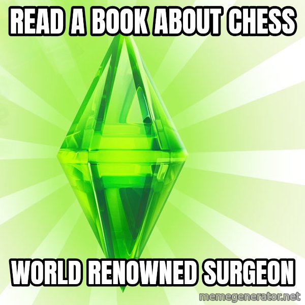 Sims meme: read a book about chess / world renowned surgeon