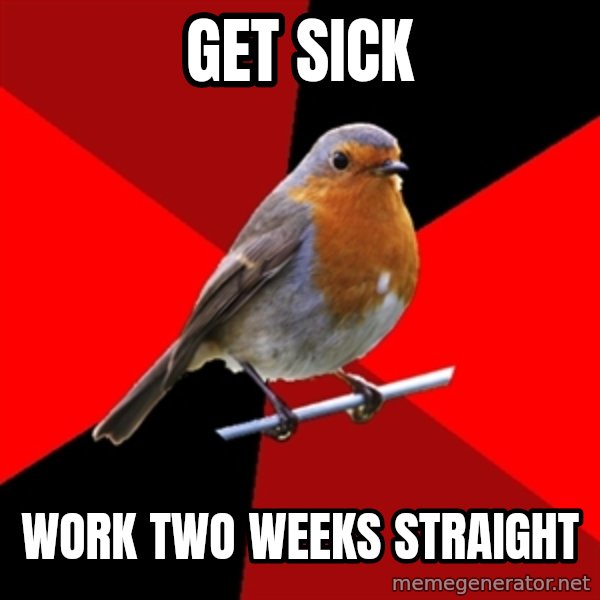 Retail Robin meme: get sick / work two weeks straight
