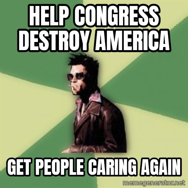 Tyler Durden meme: HELP CONGRESS Destroy AMERICA / GET PEOPLE CARING AGAIN