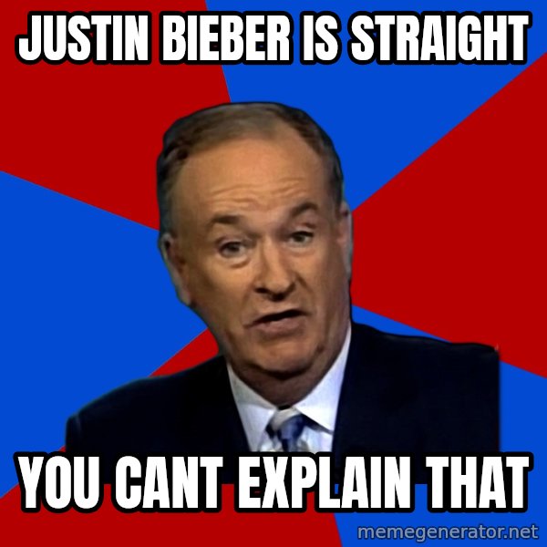 Bill O'Reilly Proves God meme: JUSTIN BIEBER IS STRAIGHT / YOU CANT EXPLAIN THAT