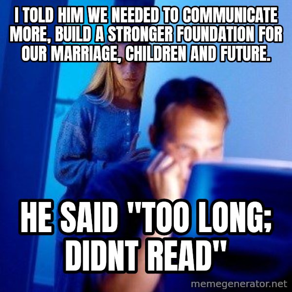 Internet Husband meme: i told him we needed to communicate more, build a stronger foundation for our marriage, childreN and future. / he said "too long; didnt reAd"