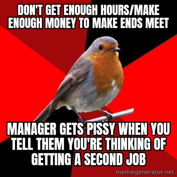 Retail Robin meme: don't get enough hours/make enough money to make ends meet / manager gets pissy when you tell them you're thinking of getting a second job