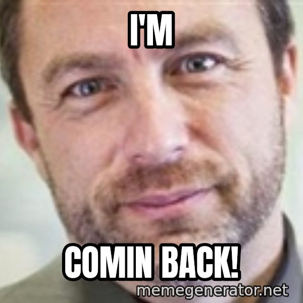 Jimmy Wales meme: i'm / COMIN BACK!