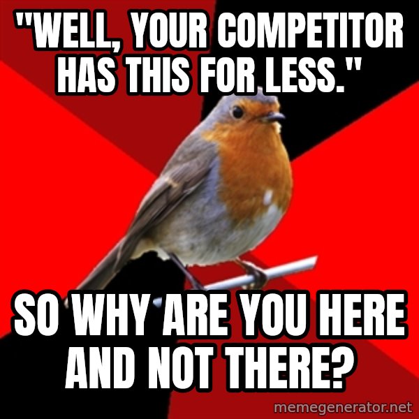 Retail Robin meme: "well, your competitor has this for less." / so why are you here and not there?