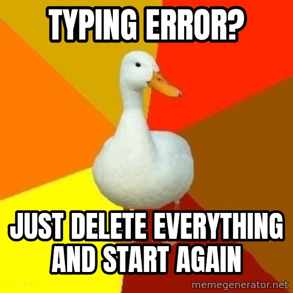 Technologically Impaired Duck meme: Typing error? / just delete everything and start again